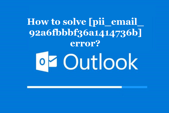 How to solve [pii_email_92a6fbbbf36a1414736b] error?