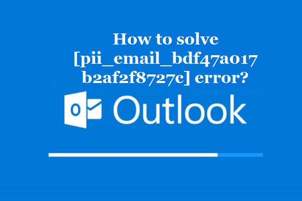 How to solve [pii_email_bdf47a017b2af2f8727c] error?