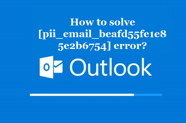 How to solve [pii_email_beafd55fe1e85e2b6754] error?