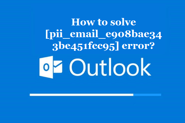 How to solve [pii_email_e908bae343be451fcc95] error?