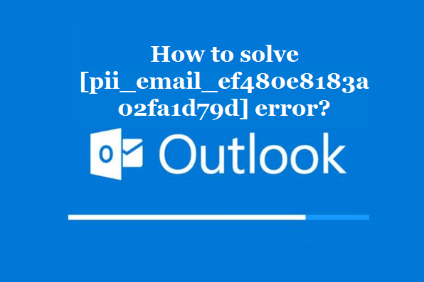 How to solve [pii_email_ef480e8183a02fa1d79d] error?