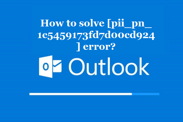 How to solve [pii_pn_1c5459173fd7d00cd924] error?