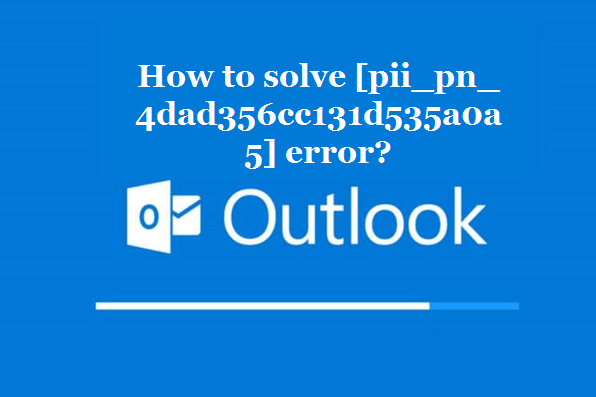 How to solve [pii_pn_4dad356cc131d535a0a5] error?