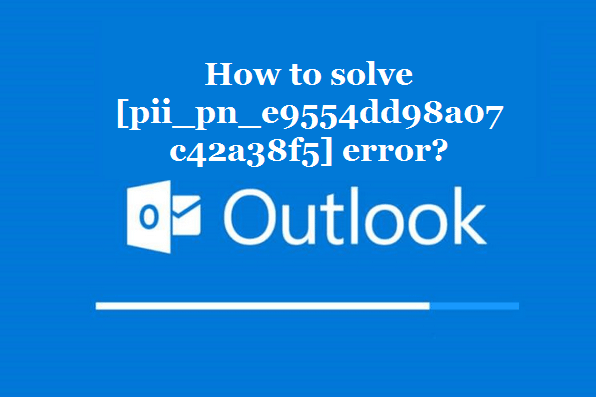 How to solve [pii_pn_e9554dd98a07c42a38f5] error?