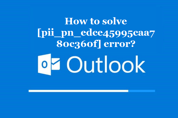 How to solve [pii_pn_edce45995caa780c360f] error?