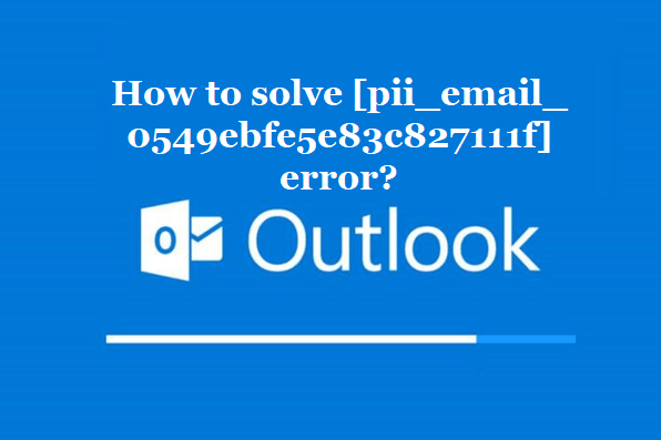How to solve [pii_email_0549ebfe5e83c827111f] error?