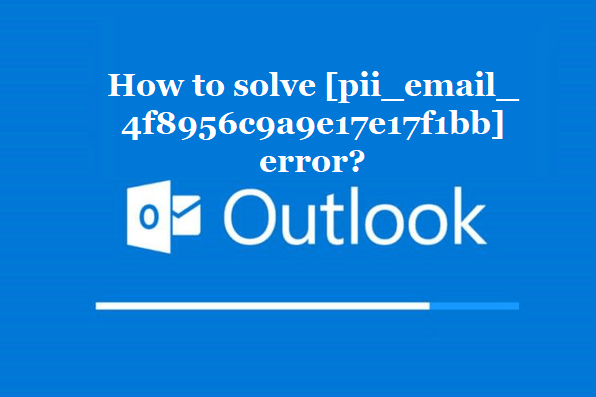 How to solve [pii_email_4f8956c9a9e17e17f1bb] error?