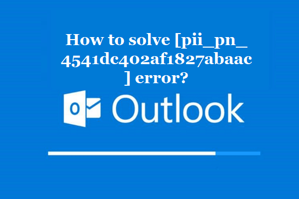 How to solve [pii_pn_4541dc402af1827abaac] error?