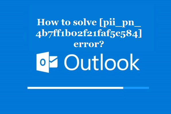 How to solve [pii_pn_4b7ff1b02f21faf5c584] error?