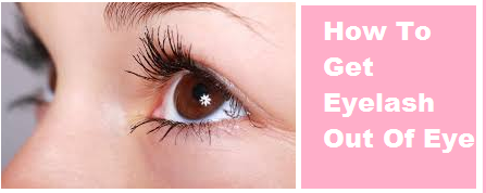 how to get eyelash out of eye
