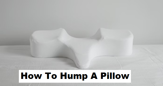how to hump a pillow