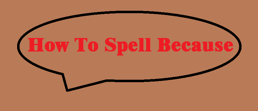 how to spell because