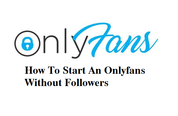 how to start an onlyfans without followers