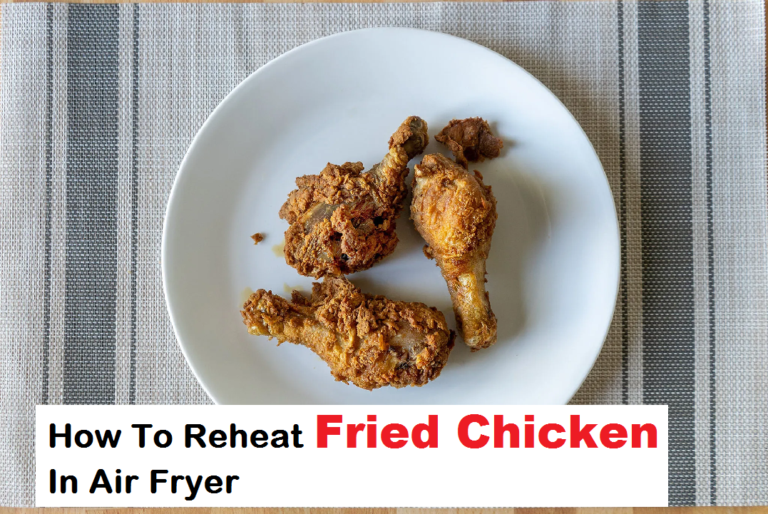 how to reheat fried chicken in air fryer