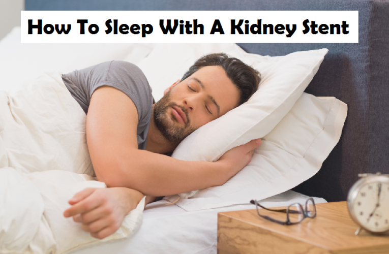 How To Sleep With A Kidney Stent