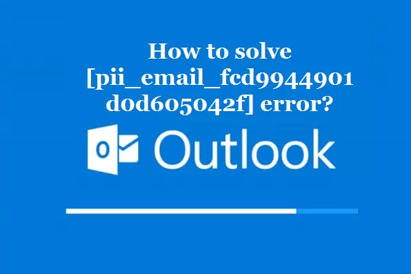 How to solve [pii_email_fcd9944901d0d605042f] error?