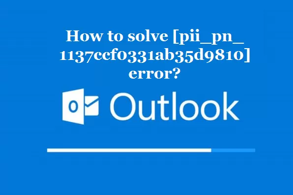 How to solve [pii_pn_1137ccf0331ab35d9810] error?