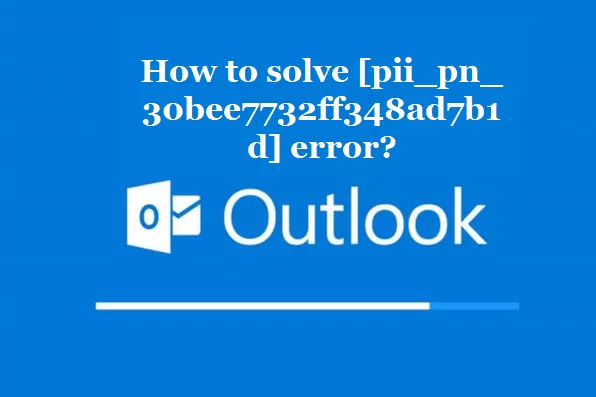 How to solve [pii_pn_30bee7732ff348ad7b1d] error?