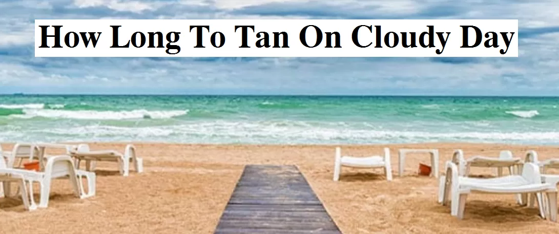 how long to tan on cloudy day