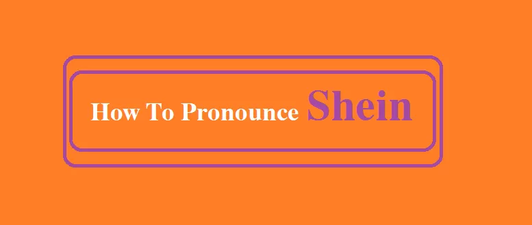 how to pronounce shein