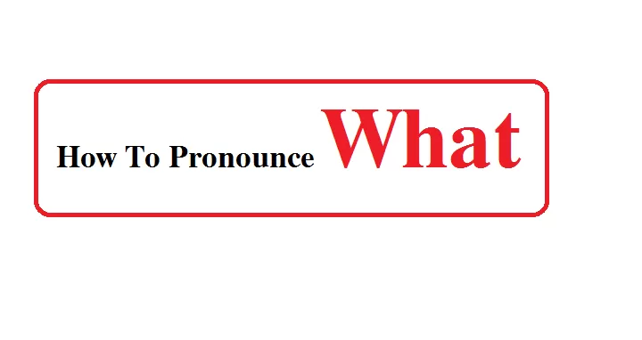 how to pronounce what