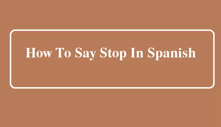 How To Say Stop In Spanish
