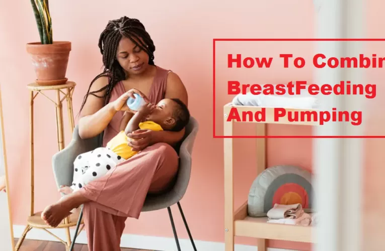 Combine Breastfeeding And Pumping