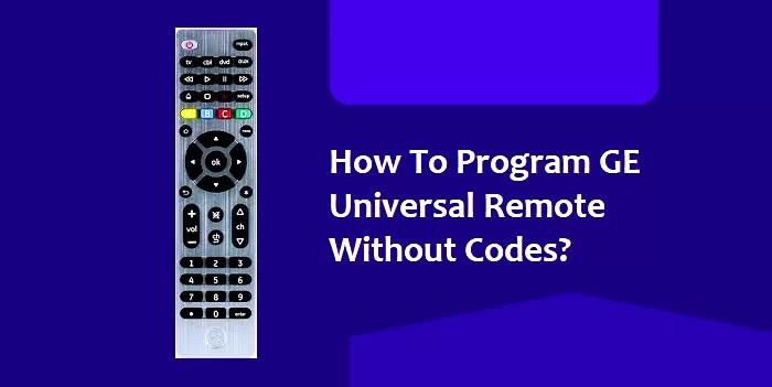 How To Program A GE Universal Remote Without Codes