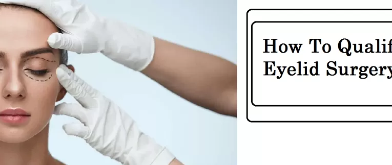  How To Qualify For Eyelid Surgery