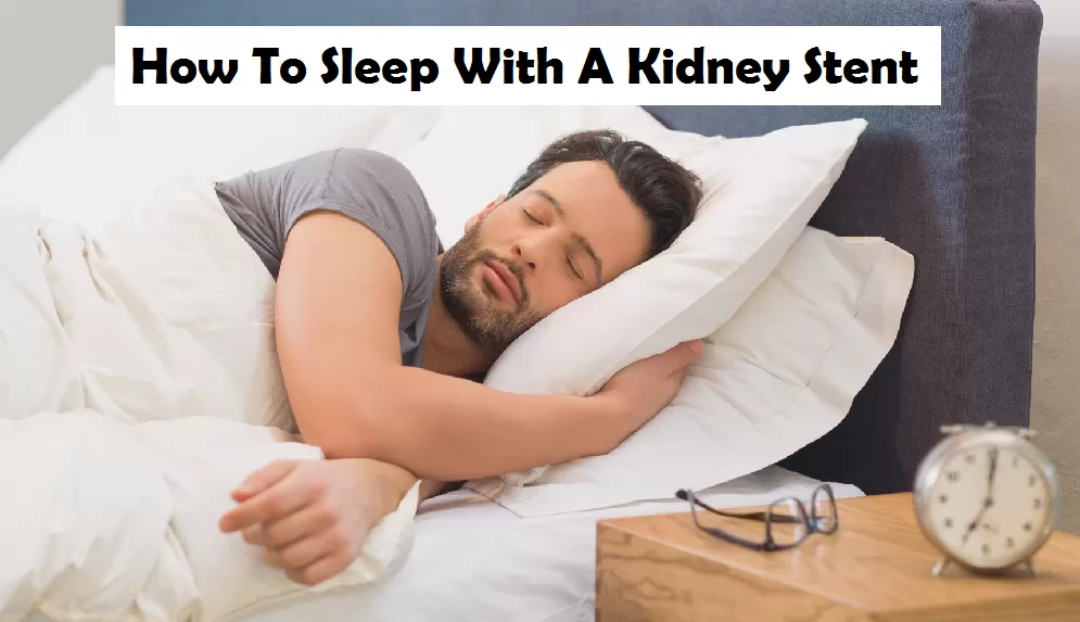 how to sleep with a kidney stent